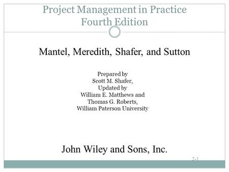 Project Management in Practice Fourth Edition Prepared by Scott M. Shafer, Updated by William E. Matthews and Thomas G. Roberts, William Paterson University.