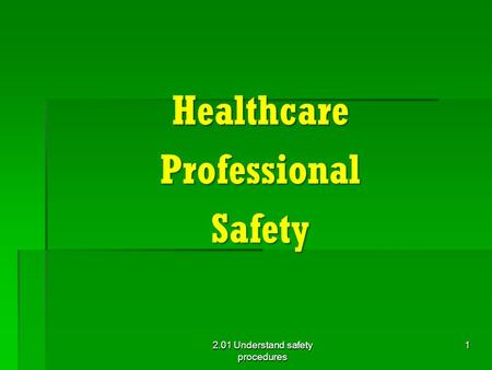 HealthcareProfessionalSafety 2.01 Understand safety procedures 1.