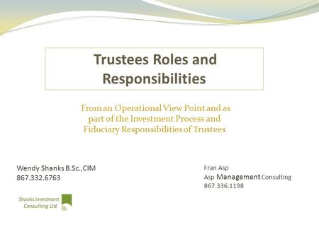 From an Operational View Point and as part of the Investment Process and Fiduciary Responsibilities of Trustees Fran Asp Asp Management Consulting 867.336.1198.
