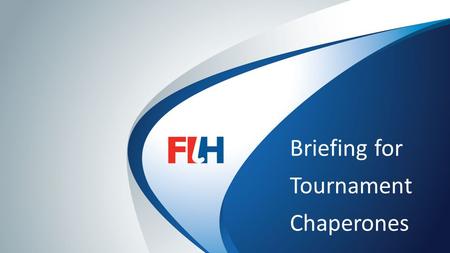 FIH – Template Master Briefing for Tournament Chaperones.
