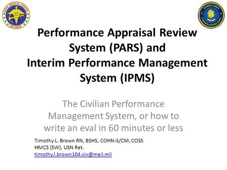 Performance Appraisal Review System (PARS) and Interim Performance Management System (IPMS) The Civilian Performance Management System, or how to write.