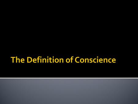 The Definition of Conscience. What do you think the conscience is?  It is a voice that calls us “to love and to do what is good and to avoid evil” 