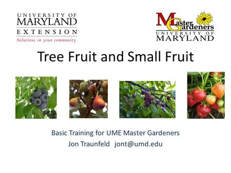 Tree Fruit and Small Fruit Basic Training for UME Master Gardeners Jon