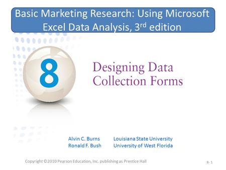 Copyright ©2010 Pearson Education, Inc. publishing as Prentice Hall 8- 1 Basic Marketing Research: Using Microsoft Excel Data Analysis, 3 rd edition Alvin.