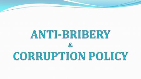 ANTI-BRIBERY & CORRUPTION POLICY