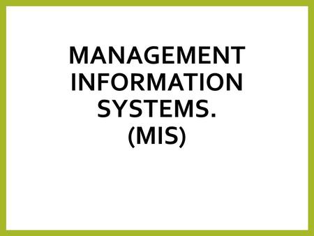 Management Information Systems. (MIS)