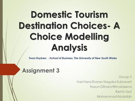 Domestic Tourism Destination Choices- A Choice Modelling Analysis Assignment 3 Group 3 Hari Hara Sharan Nagalur Subraveti Kasun Dilhara Wimalasena Kento.