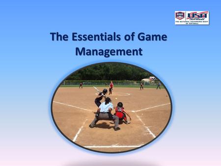 The Essentials of Game Management. Jeff Amaral Massachusetts ASA State UIC DISCLAIMER Through the use of “social media” many “unique” situations have.
