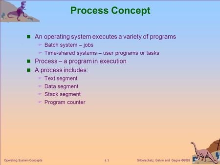 Process Concept An operating system executes a variety of programs