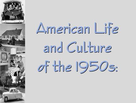 American Life and Culture of the 1950s: American Life and Culture of the 1950s: