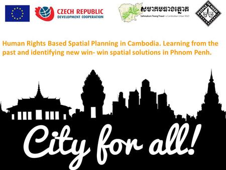Human Rights Based Spatial Planning in Cambodia. Learning from the past and identifying new win- win spatial solutions in Phnom Penh.