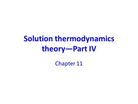 Solution thermodynamics theory—Part IV