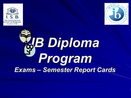 IB Diploma Program Exams – Semester Report Cards