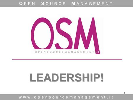 1 LEADERSHIP! www.opensourcemanagement.it O PEN S OURCE M ANAGEMENT.