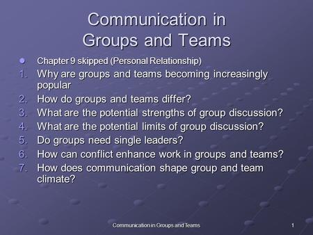 1Communication in Groups and Teams Chapter 9 skipped (Personal Relationship) Chapter 9 skipped (Personal Relationship) 1.Why are groups and teams becoming.