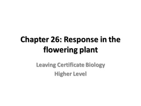 Chapter 26: Response in the flowering plant