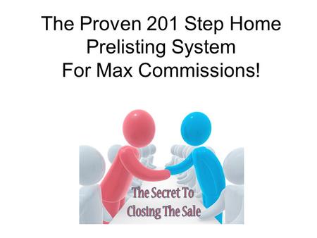 The Proven 201 Step Home Prelisting System For Max Commissions!