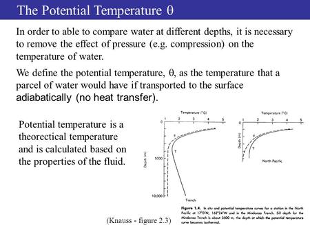The Potential Temperature  In order to able to compare water at different depths, it is necessary to remove the effect of pressure (e.g. compression)