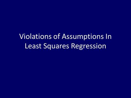 Violations of Assumptions In Least Squares Regression.