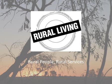 Rural People, Rural Services. Financial Sustainability A financially sustainable council is capable of: – Providing required services and facilities –