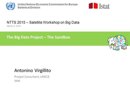 United Nations Economic Commission for Europe Statistical Division NTTS 2015 – Satellite Workshop on Big Data March 9, 2015 The Big Data Project – The.