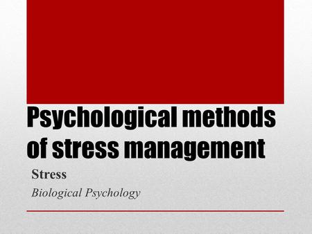 Psychological methods of stress management Stress Biological Psychology.