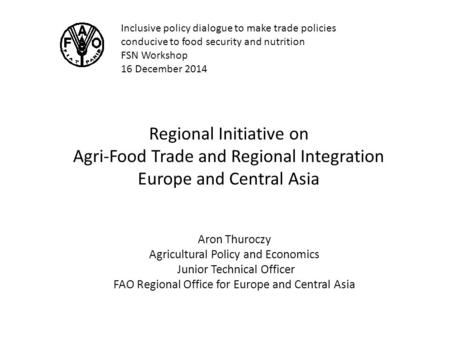 Regional Initiative on Agri-Food Trade and Regional Integration Europe and Central Asia Inclusive policy dialogue to make trade policies conducive to food.