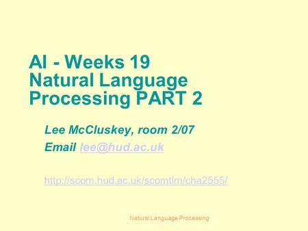 Natural Language Processing AI - Weeks 19 Natural Language Processing PART 2 Lee McCluskey, room 2/07