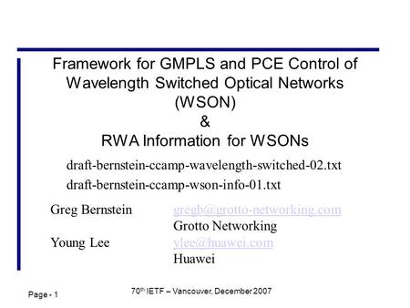 Page - 1 70 th IETF – Vancouver, December 2007 Framework for GMPLS and PCE Control of Wavelength Switched Optical Networks (WSON) & RWA Information for.