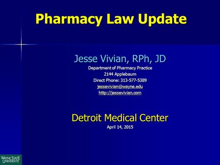 Pharmacy Law Update Jesse Vivian, RPh, JD Department of Pharmacy Practice 2144 Applebaum Direct Phone: 313-577-5389