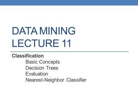 DATA MINING LECTURE 11 Classification Basic Concepts Decision Trees