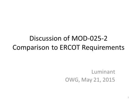 Discussion of MOD-025-2 Comparison to ERCOT Requirements Luminant OWG, May 21, 2015 1.