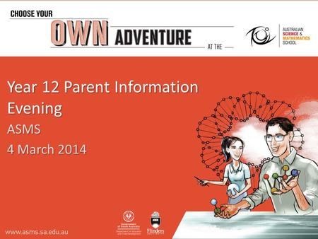 Year 12 Parent Information Evening ASMS 4 March 2014.