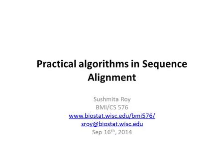 Practical algorithms in Sequence Alignment Sushmita Roy BMI/CS 576  Sep 16 th, 2014.