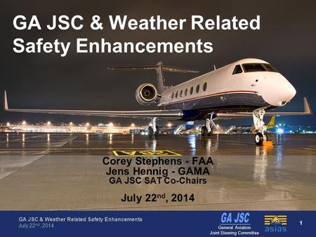Federal Aviation Administration 1 GA JSC & Weather Related Safety Enhancements July 22 nd, 2014 General Aviation Joint Steering Committee GA JSC & Weather.