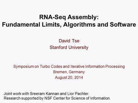 RNA-Seq Assembly: Fundamental Limits, Algorithms and Software TexPoint fonts used in EMF: AAAAAAAAAAAAAAAA David Tse Stanford University Symposium on Turbo.
