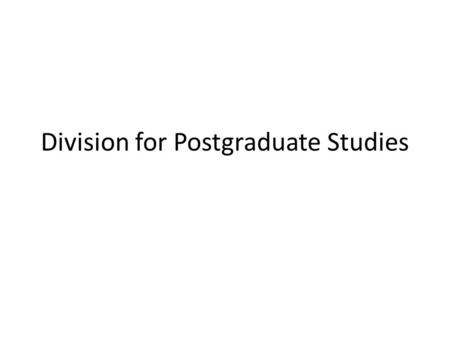 Division for Postgraduate Studies. Introduction The Division for Postgraduate Studies (DPGS) was previously known as the Postgraduate Enrolment and Throughput.