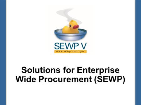 Solutions for Enterprise Wide Procurement (SEWP).
