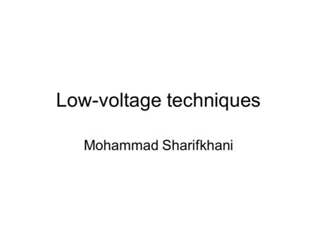 Low-voltage techniques Mohammad Sharifkhani. Reading Text Book I, Chapter 4 Text Book II, Section 11.7.