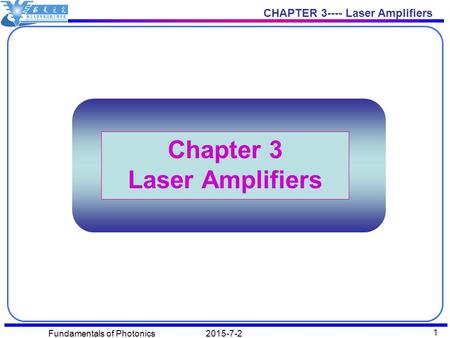 CHAPTER 3---- Laser Amplifiers 2015-7-2Fundamentals of Photonics 1 Chapter 3 Laser Amplifiers.