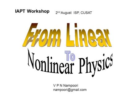 IAPT Workshop 2 nd August ISP, CUSAT V P N Nampoori