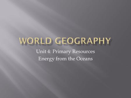 Unit 4: Primary Resources Energy from the Oceans.