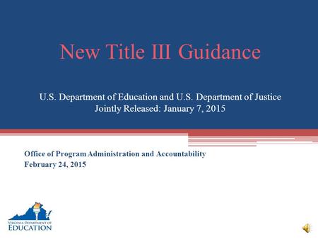 New Title III Guidance U.S. Department of Education and U.S. Department of Justice Jointly Released: January 7, 2015 Office of Program Administration.