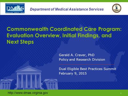 1 Department of Medical Assistance Services Gerald A. Craver, PhD Policy and Research Division Dual Eligible Best Practices.