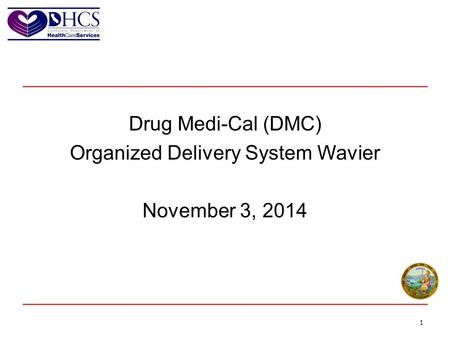 Drug Medi-Cal (DMC) Organized Delivery System Wavier November 3, 2014 1.