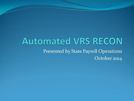 Presented by State Payroll Operations October 2014.