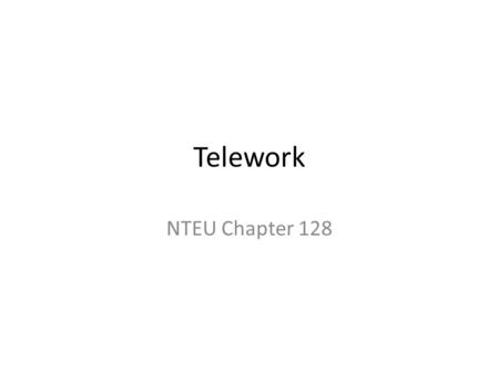 Telework NTEU Chapter 128. This Presentation Overview of the telework program Commonly encountered barriers Elsewhere in CBP.