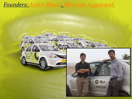 Founders: Ankit Bhati, Bhavish Aggarwal