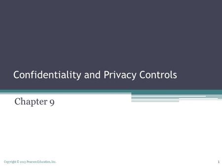 Copyright © 2015 Pearson Education, Inc. Confidentiality and Privacy Controls Chapter 9 1.