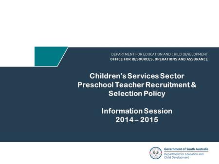 Children’s Services Sector Preschool Teacher Recruitment & Selection Policy Information Session 2014 – 2015.